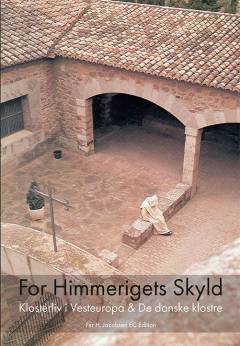For himmerigets skyld : klosterliv i Vesteuropa & de danske klostre
