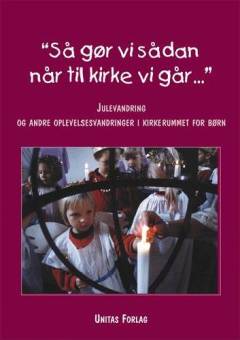"Så gør vi sådan når til kirke vi går -" : julevandring for børn i kirkerummet