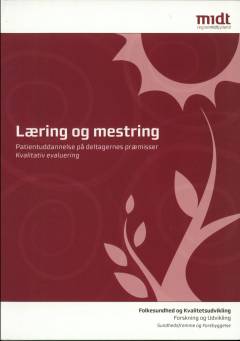 Læring og mestring : patientuddannelse på deltagernes præmisser : kvalitiv evaluering