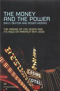 The money and the power : the making of Las Vegas and its hold on America, 1947-2000