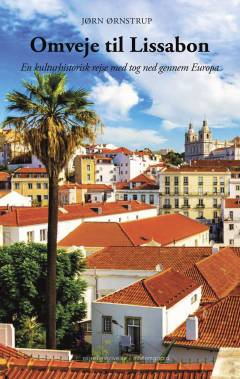 Omveje til Lissabon : en kulturhistorisk rejse med tog ned gennem Europa