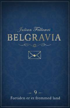 Belgravia. 9 : Fortiden er et fremmed land