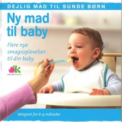 Ny mad til din baby : flere nye smagsoplevelser til din baby