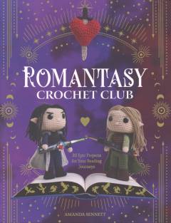 Romantasy crochet club : 20 epic projects for your reading journeys
