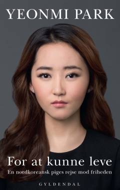 For at kunne leve : en nordkoreansk piges rejse mod friheden