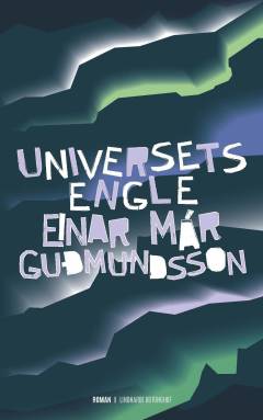 Einar Már Gudmundssons samlede værker : 1981-2016. Bd. 6 : Universets engle