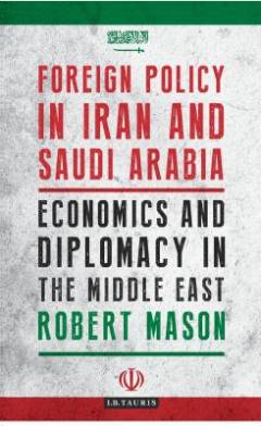 Foreign policy in Iran and Saudi Arabia : economics and diplomacy in the Middle East