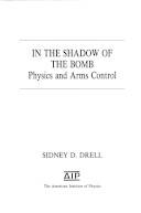 In the shadow of the bomb : physics and arms control