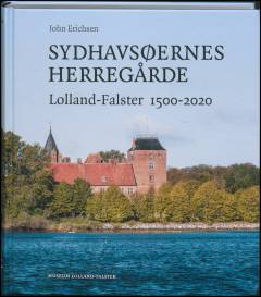 Sydhavsøernes herregårde : Lolland-Falster 1500-2020