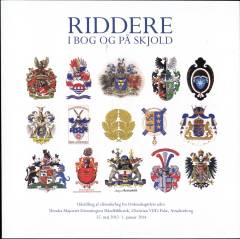 Riddere i bog og på skjold : udstilling af våbenforlæg fra Ordenskapitlets arkiv, Hendes Majestæt Dronningens Håndbibliotek, Christian VIII's Palæ, Amalienborg