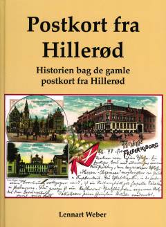 Postkort fra Hillerød. Bind 1 : Historien bag de gamle postkort fra Hillerød