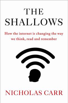 The shallows : what the internet is doing to our brains