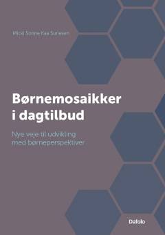 Børnemosaikker i dagtilbud : nye veje til udvikling med børneperspektiver