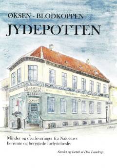 Øksen, Blodkoppen, Jydepotten : minder og overleveringer fra Nakskovs berømte og berygtede forlystelsesliv
