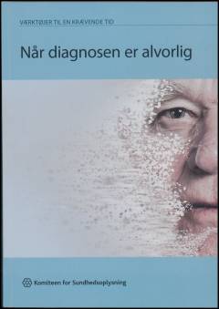 Når diagnosen er alvorlig : værktøjer til en krævende tid