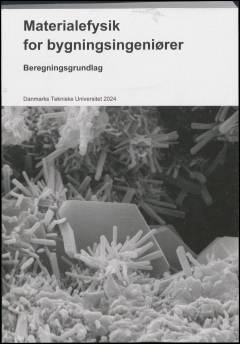 Materialefysik for bygningsingeniører : beregningsgrundlag