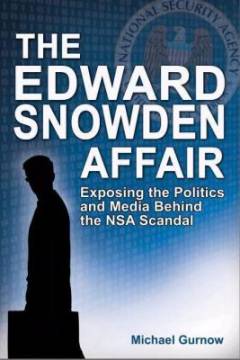 The Edward Snowden affair : exposing the politics and media behind the NSA scandal