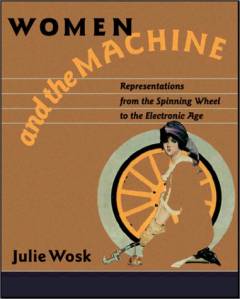 Women and the machine : representations from the spinning wheel to the electronic age