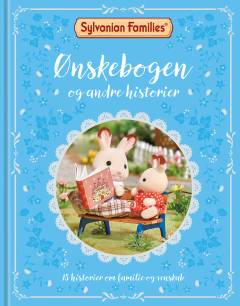 Ønskebogen og andre historier : 15 historier om familie og venskab