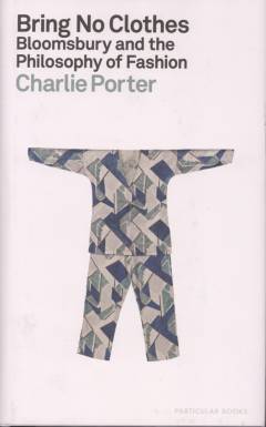 Bring no clothes : Bloomsbury and the philosophy of fashion