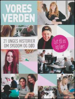 Vores verden : 21 unges historier om sygdom og død
