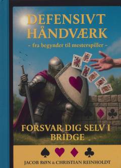 Defensivt håndværk : fra begynder til mesterspiller : forsvar dig selv i bridge