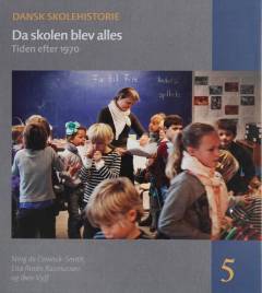 Dansk skolehistorie. 5 : Da skolen blev alles : tiden efter 1970
