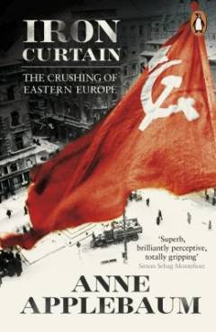 Iron curtain : the crushing of Eastern Europe 1944-56