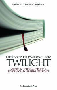 Interdisciplinary approaches to twilight : studies in fiction, media and a contemporary cultural experience