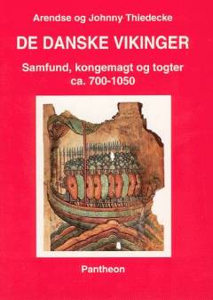 De danske vikinger : samfund, kongemagt og togter ca. 700-1050