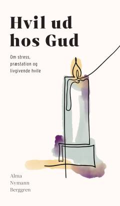 Hvil ud hos Gud : om stress, præstation og livgivende hvile