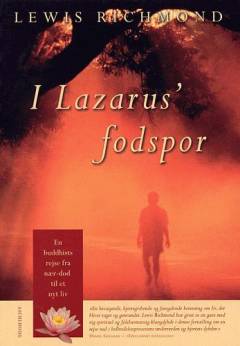 I Lazarus' fodspor : en usædvanlig beretning om en buddhists rejse fra dødens tærskel til et nyt liv