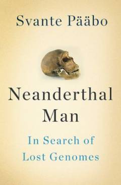 Neanderthal man : in search of lost genomes