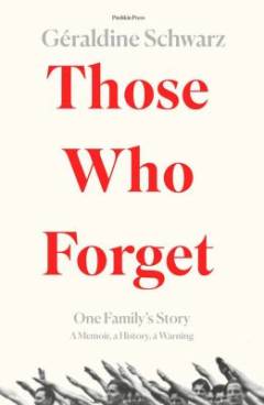 Those who forget : one family's story : a memoir, a history, a warning