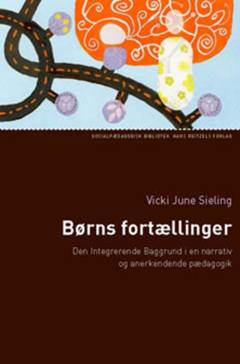 Børns fortællinger : Den Integrerende Baggrund i en narrativ og anerkendende pædagogik
