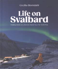 Life on Svalbard : finding home on a remote island near the North Pole