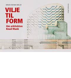 Vilje til form : om arkitekten Knud Munk
