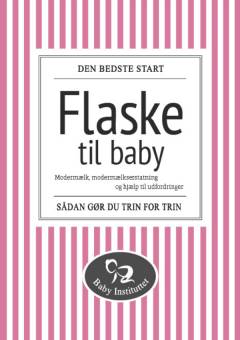 Flaske til baby : modermælk, modermælkserstatning og hjælp til udfordringer