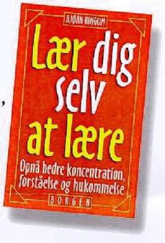 Lær dig selv at lære : opnå bedre koncentration, forståelse og hukommelse
