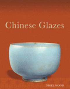 Chinese glazes : their origins, chemistry and re-creation
