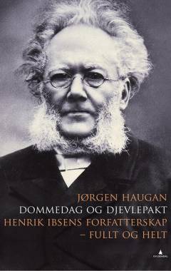 Dommedag og djevlepakt : Henrik Ibsens forfatterskap : fullt og helt