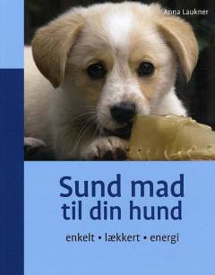 Sund mad til din hund : enkelt, lækkert, energi