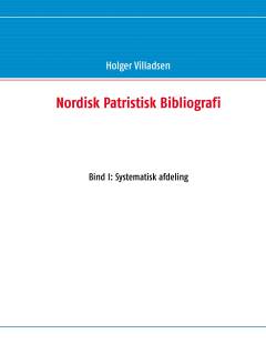 Nordisk patristisk bibliografi. Bind 1 : Systematisk afdeling