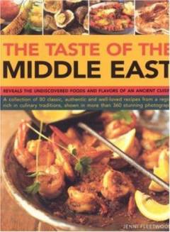 The taste of the Middle East : reveals the undiscovered foods and flavours of an ancient cuisine