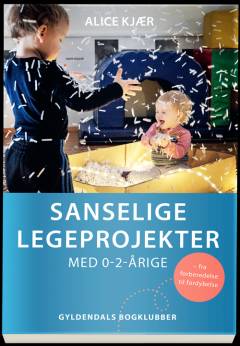 Sanselige legeprojekter - med 0-2-årige : fra forberedelse til fordybelse