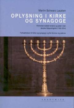 Oplysning i kirke og synagoge : forholdet mellem kristne og jøder i den danske oplysningstid (1760-1814)