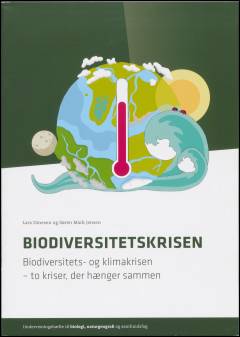 Biodiversitets- og klimakrisen - to kriser, der hænger sammen : undervisningshæfte til biologi, naturgeografi og samfundsfag