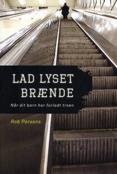 Lad lyset brænde : når dit barn har forladt troen