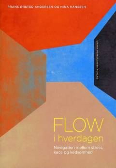 Flow i hverdagen : navigation mellem stress, kaos og kedsomhed