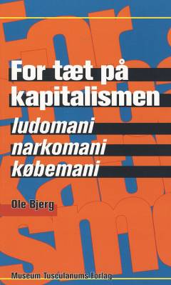 For tæt på kapitalismen : ludomani, narkomani og købemani